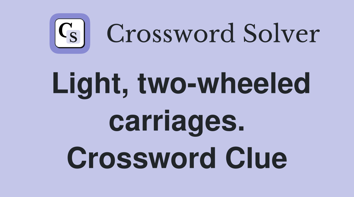 Light, two-wheeled carriages. Crossword Clue
