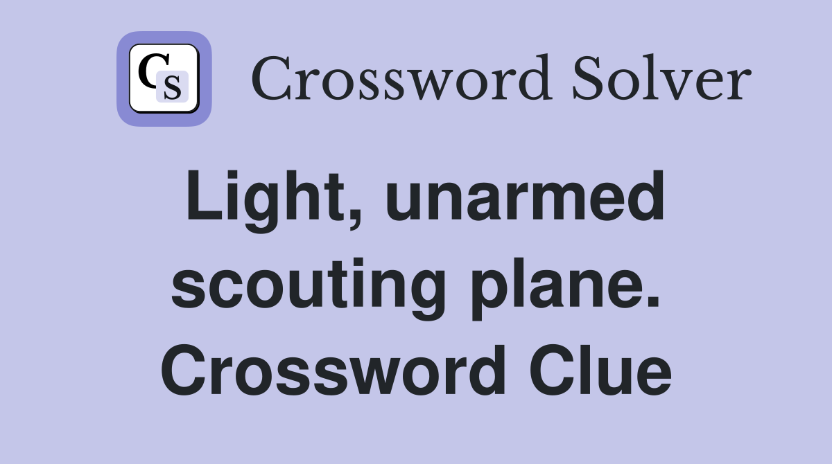 Light, unarmed scouting plane. Crossword Clue