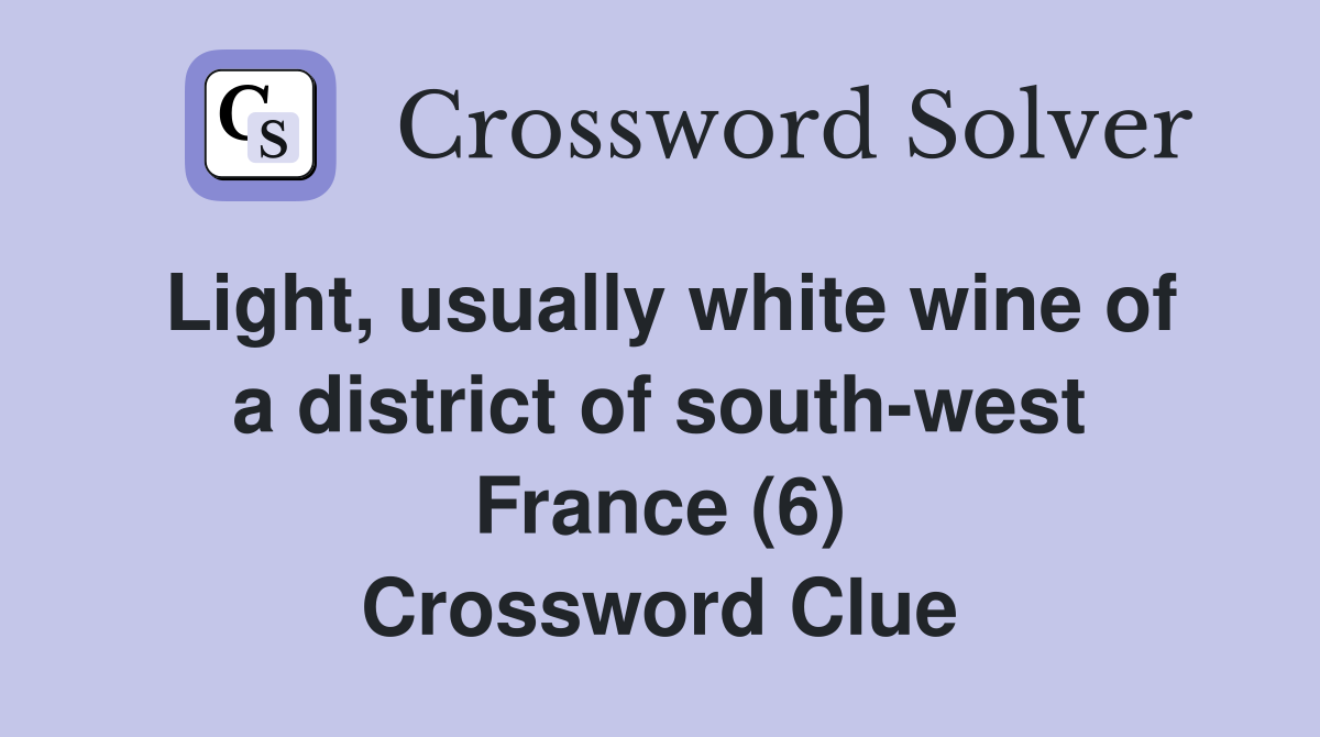 Light, usually white wine of a district of south-west France (6) Crossword Clue