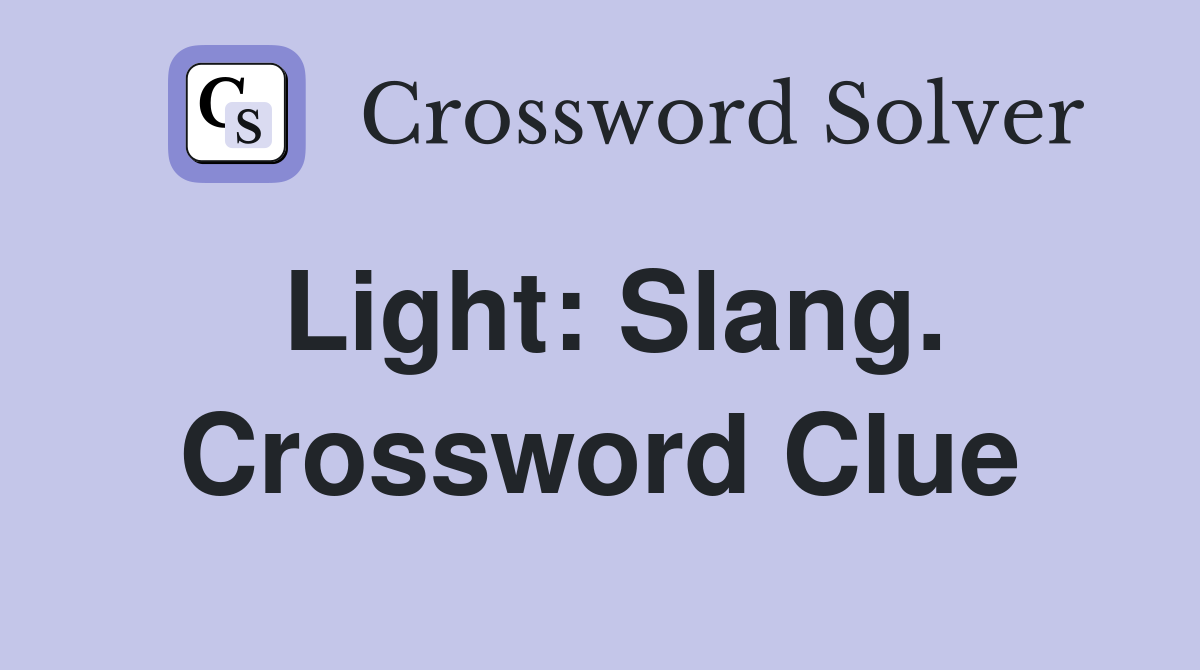 Light: Slang. Crossword Clue