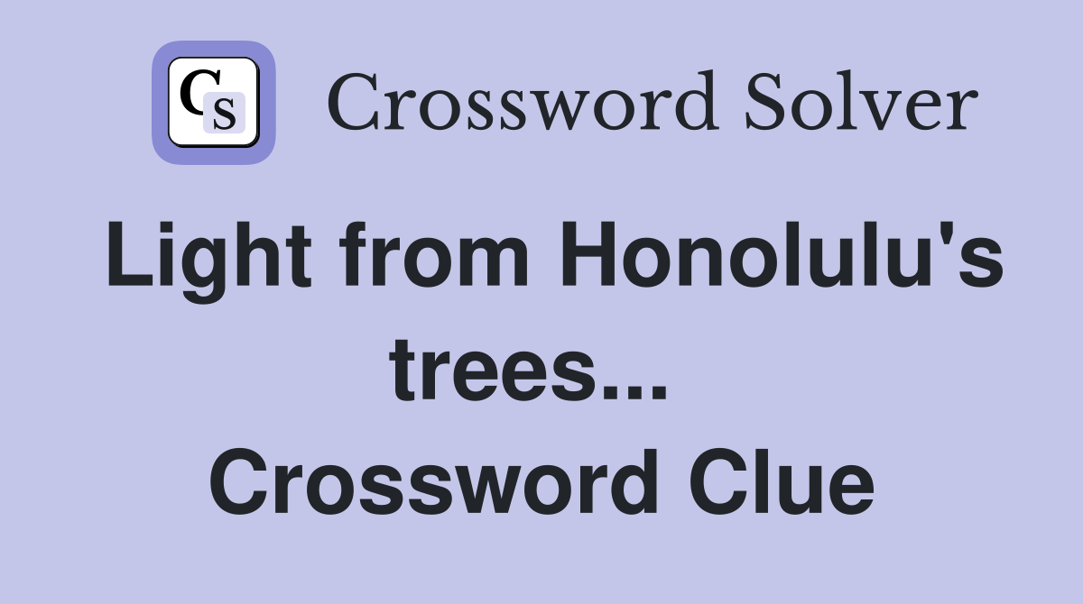 Light from Honolulu's trees...  Crossword Clue