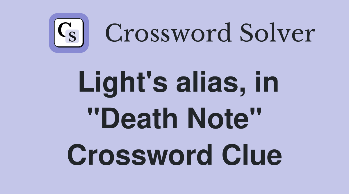Light's alias, in "Death Note" Crossword Clue