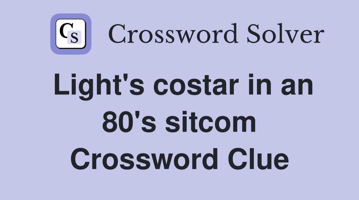 Light's costar in an 80's sitcom Crossword Clue