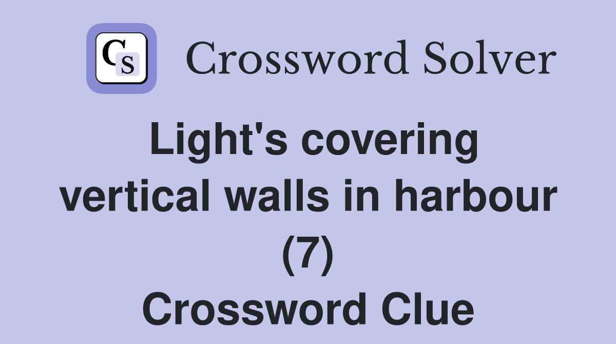 Light's covering vertical walls in harbour (7) Crossword Clue