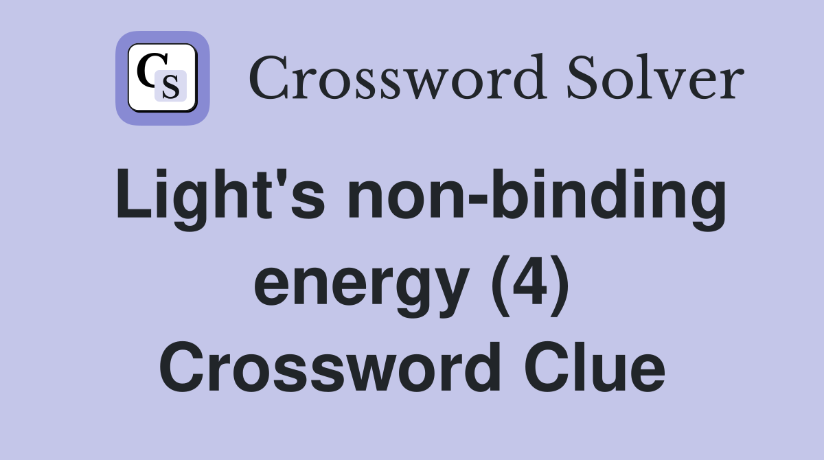 Light's non-binding energy (4) Crossword Clue