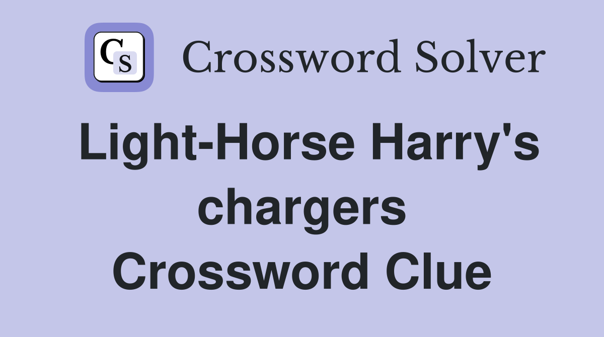 Light-Horse Harry's chargers Crossword Clue