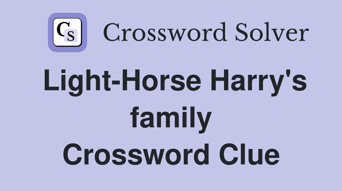 Light-Horse Harry's family Crossword Clue