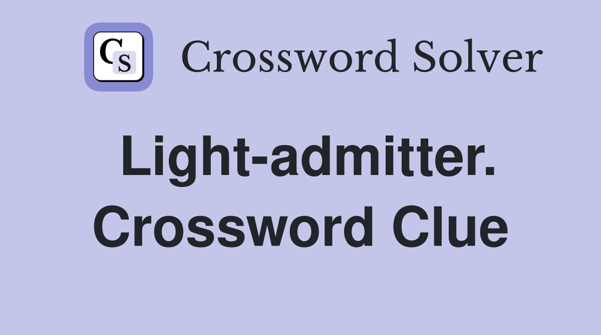 Light-admitter. Crossword Clue