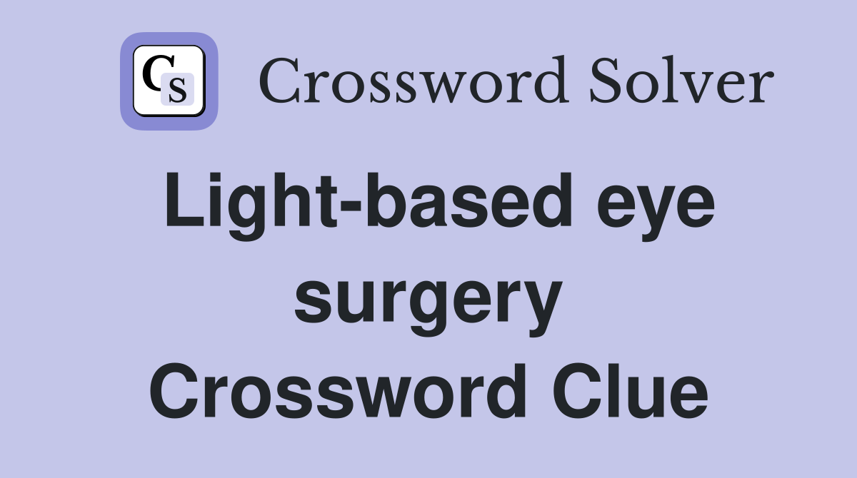 Light-based eye surgery Crossword Clue