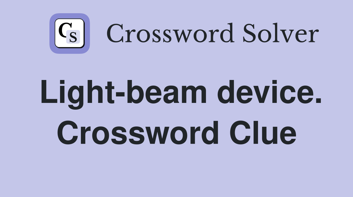 Light-beam device. Crossword Clue