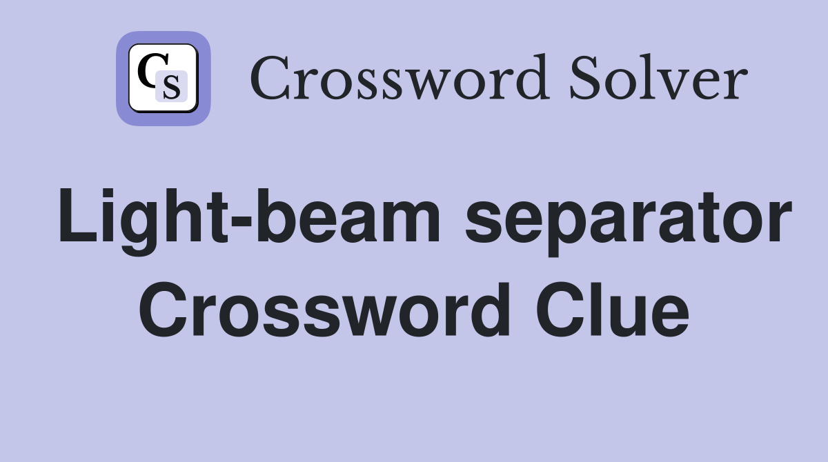 Light-beam separator Crossword Clue