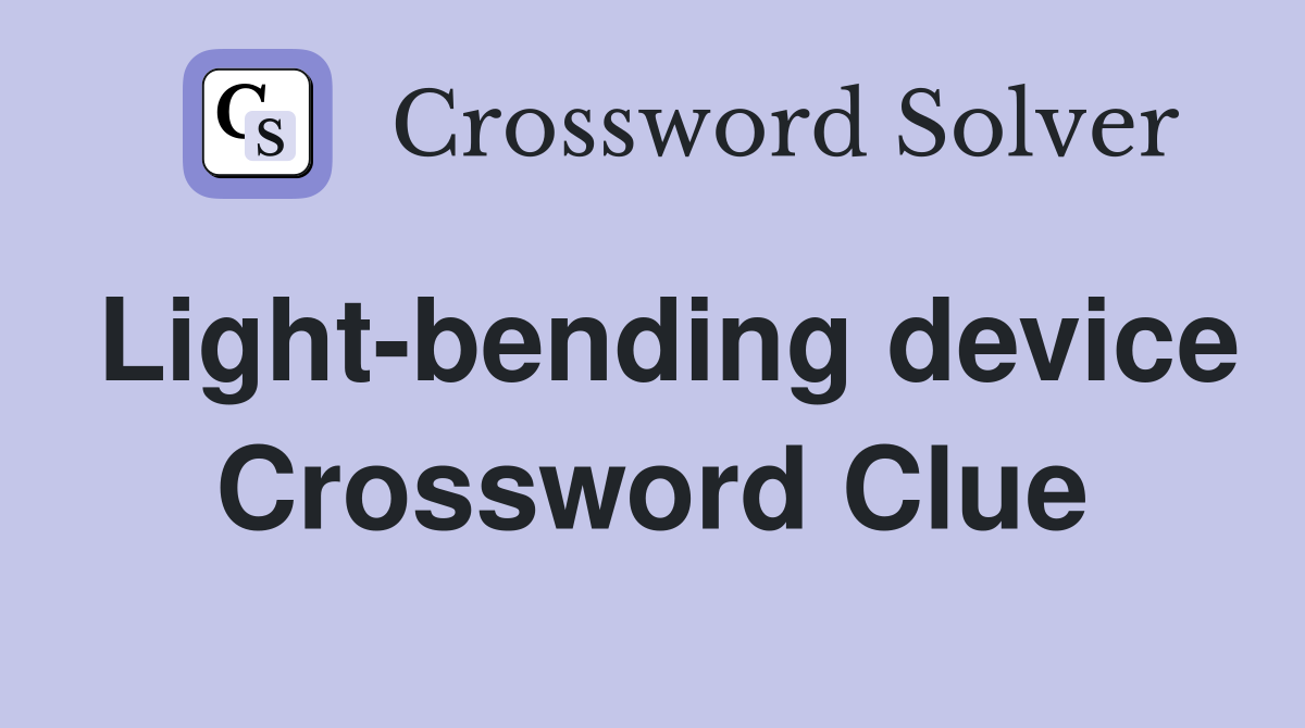 Light-bending device Crossword Clue
