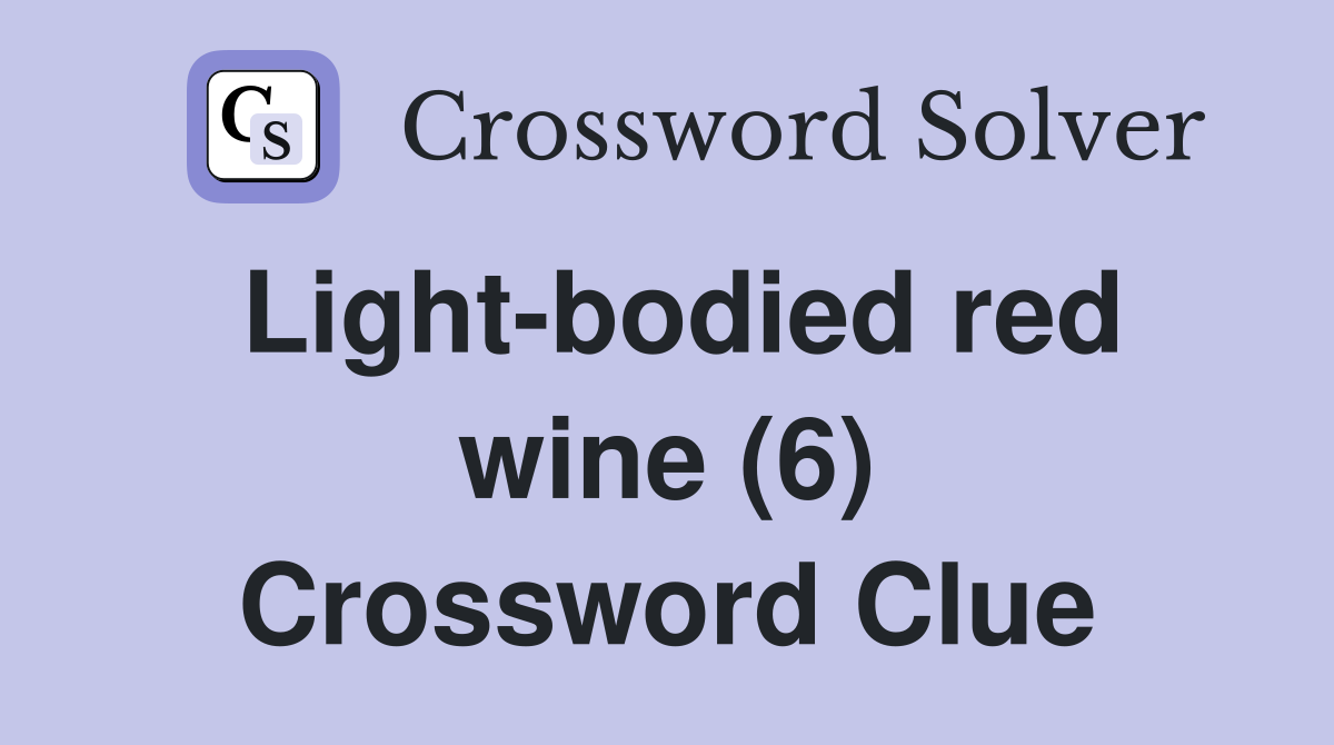 Light-bodied red wine (6) Crossword Clue