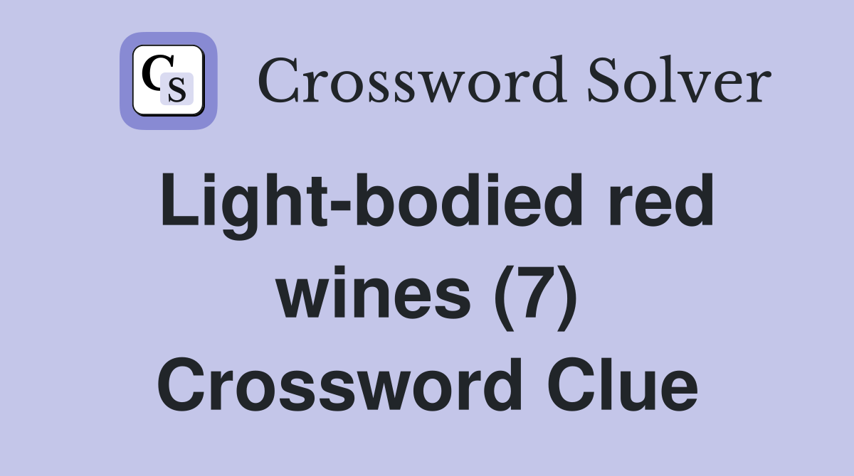 Light-bodied red wines (7) Crossword Clue