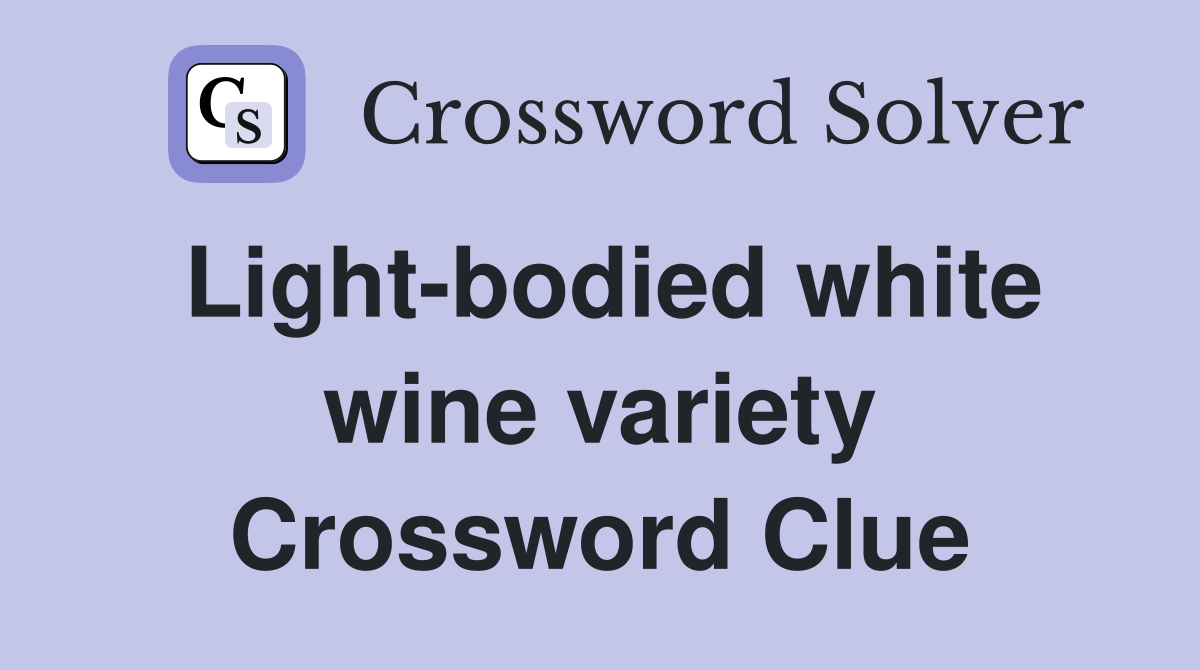 Light bodied white wine variety Crossword Clue Answers Crossword Solver