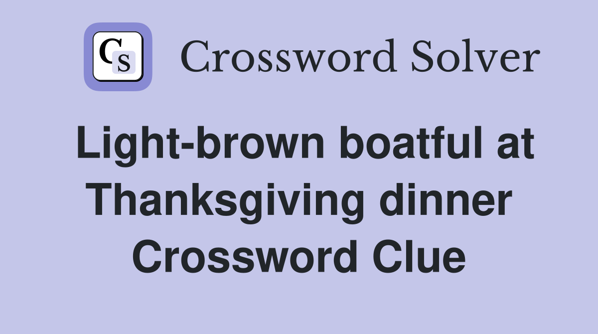 Light-brown boatful at Thanksgiving dinner Crossword Clue