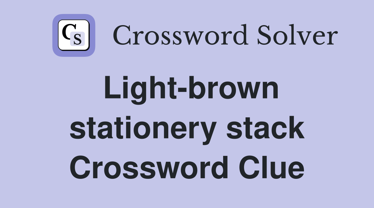 Light-brown stationery stack Crossword Clue