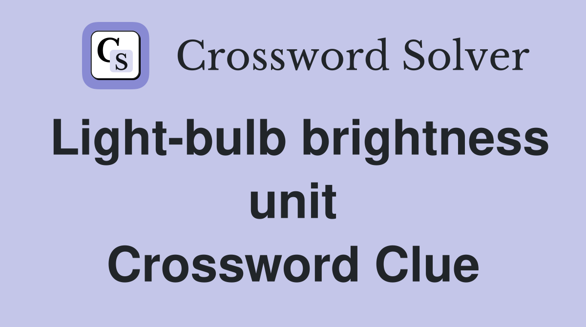 Light-bulb brightness unit Crossword Clue