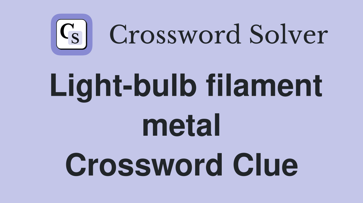 Light-bulb filament metal Crossword Clue