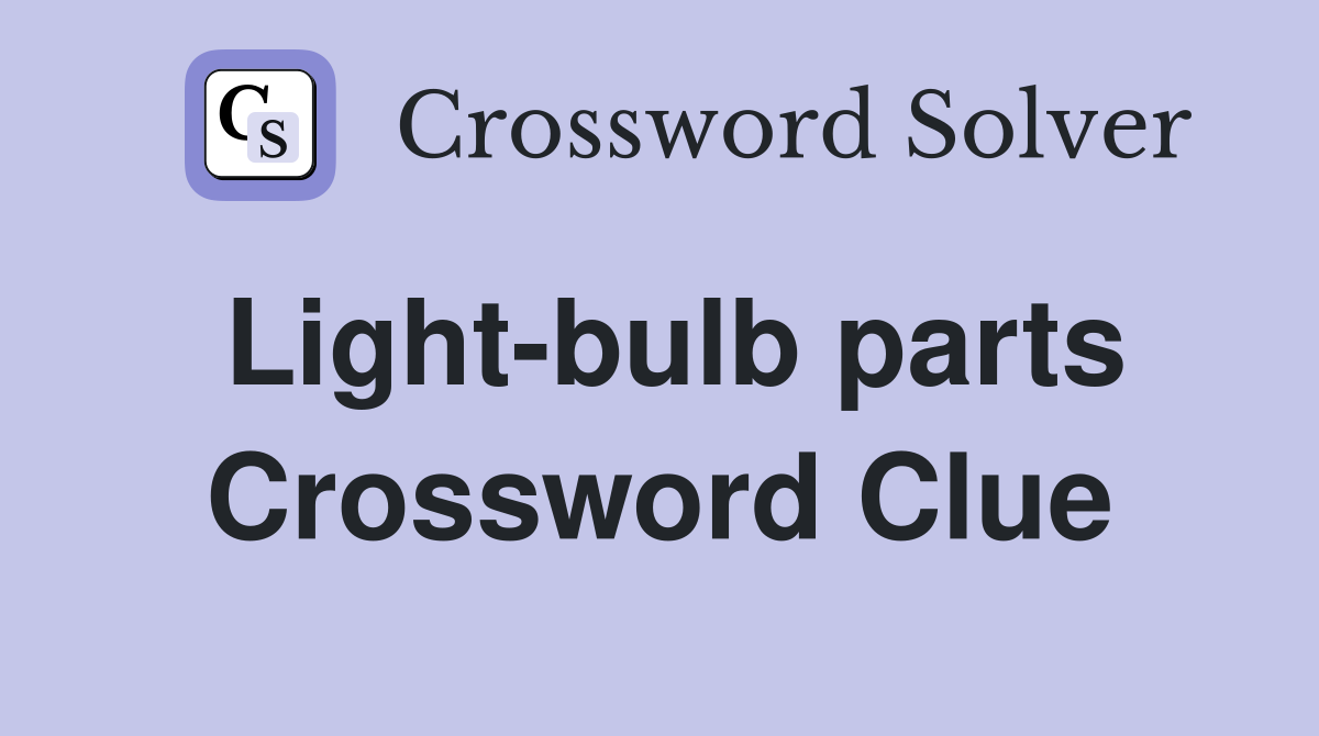 Light-bulb parts Crossword Clue