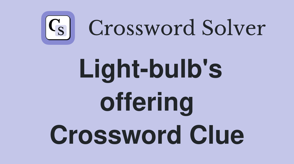 Light-bulb's offering Crossword Clue