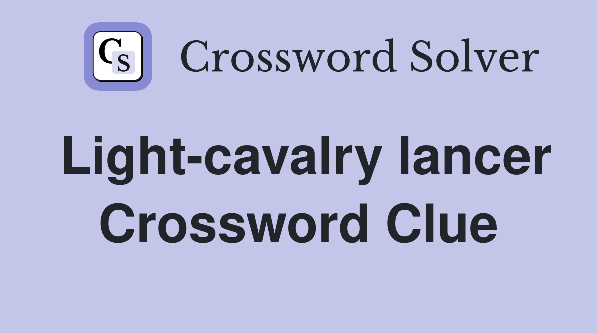 Light-cavalry lancer Crossword Clue