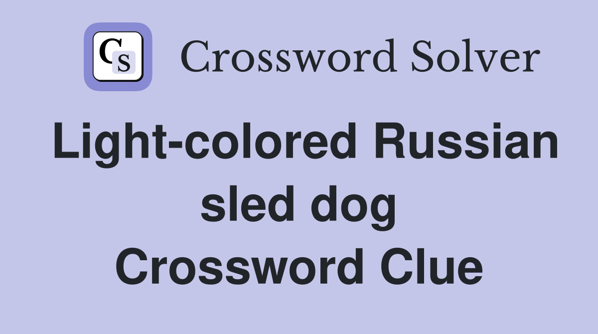 Light-colored Russian sled dog Crossword Clue