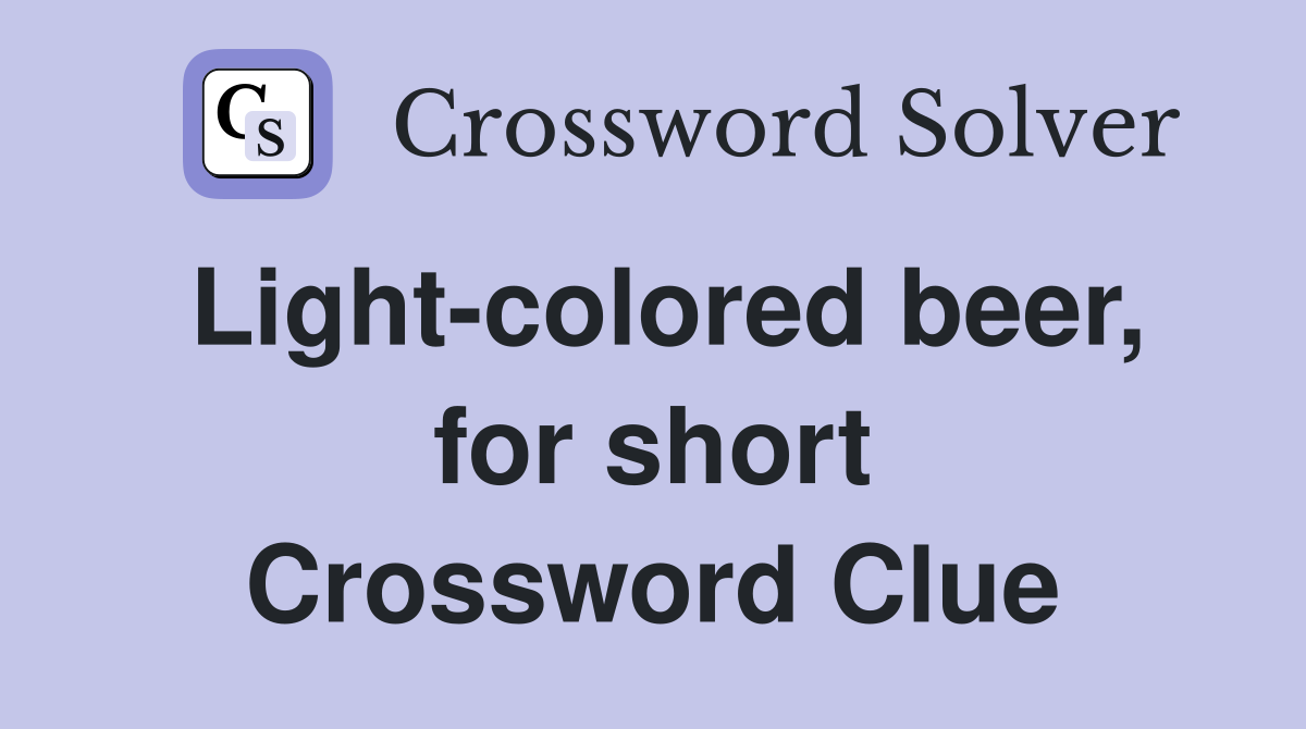 Light-colored beer, for short Crossword Clue