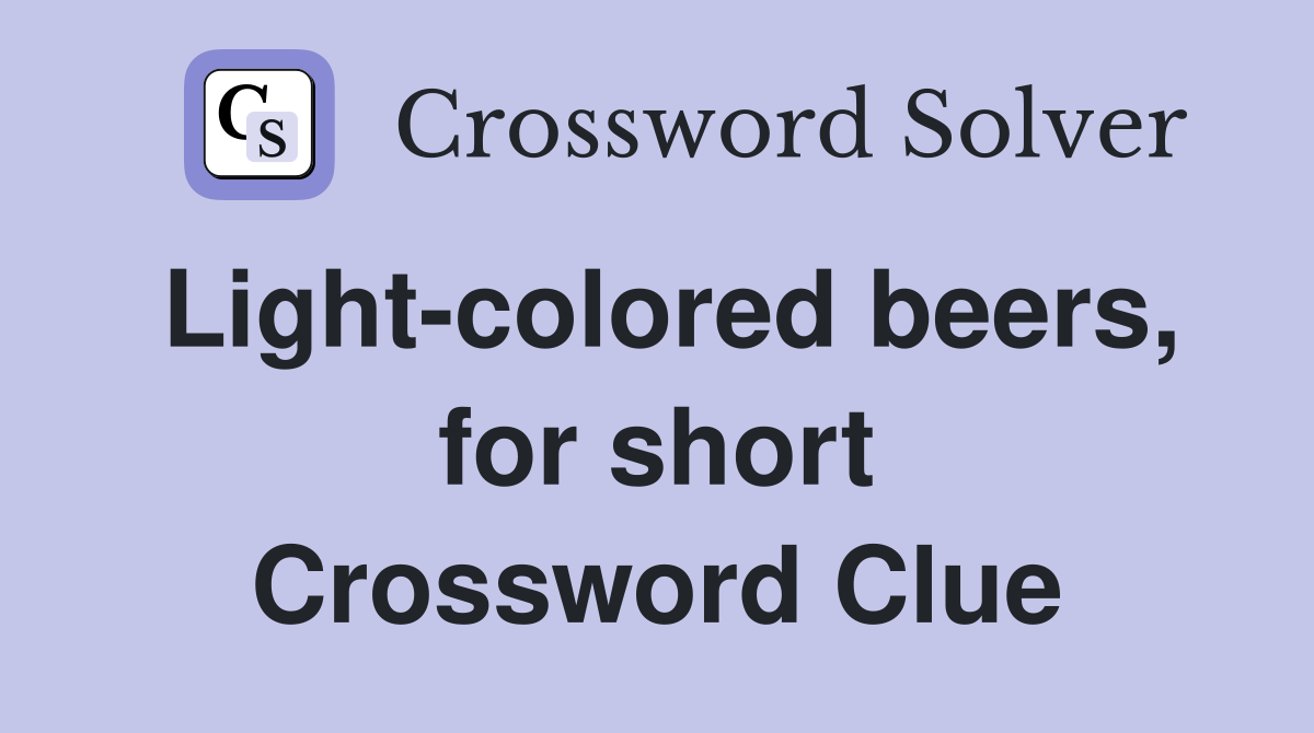 Light-colored beers, for short Crossword Clue