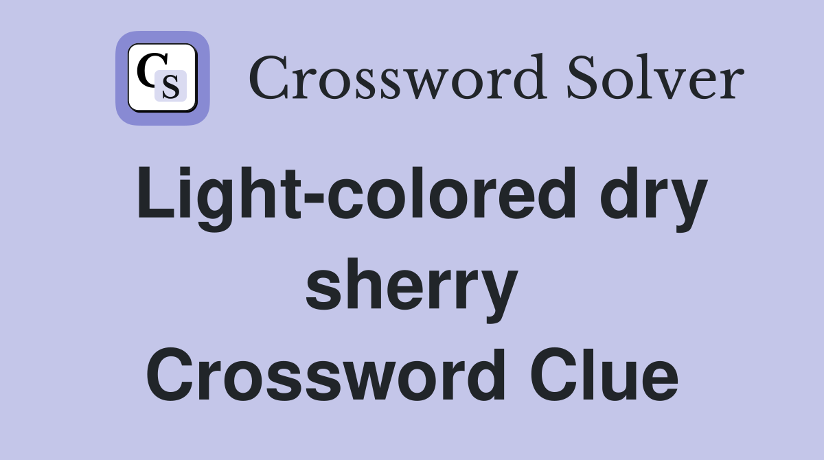 Light-colored dry sherry Crossword Clue
