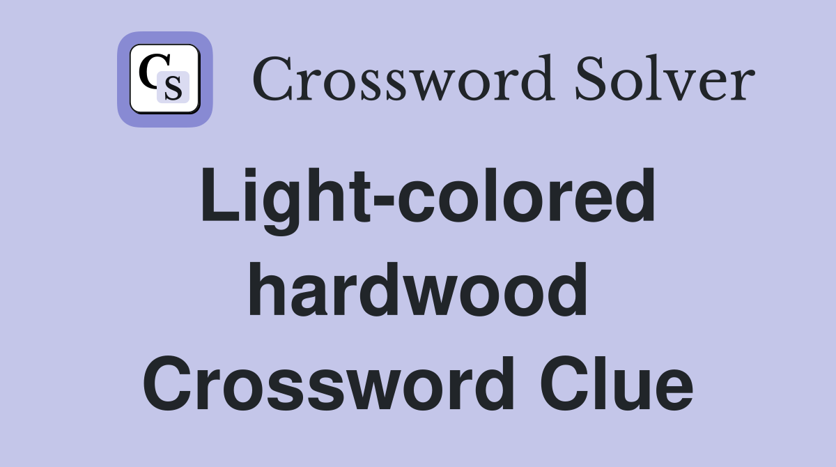 Light-colored hardwood Crossword Clue