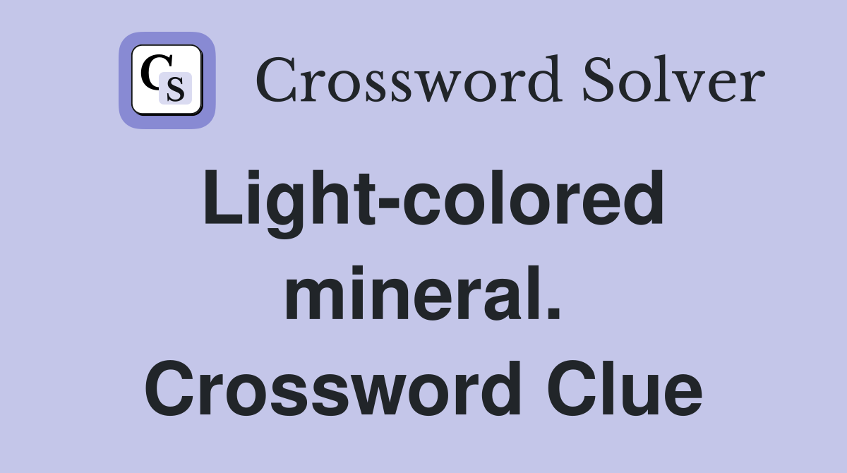 Light-colored mineral. Crossword Clue