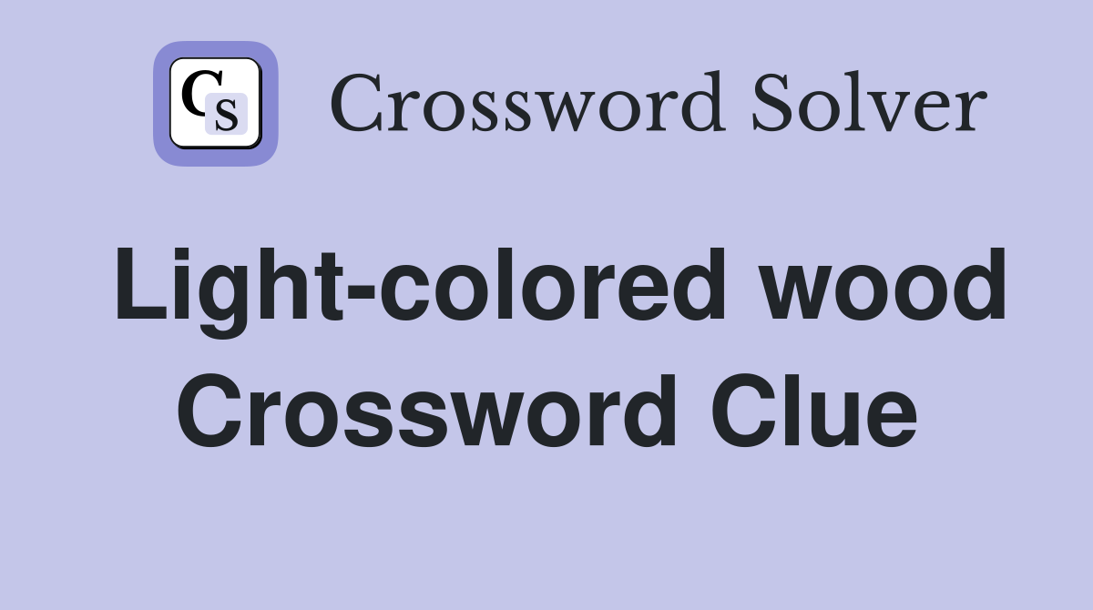 Light-colored wood Crossword Clue