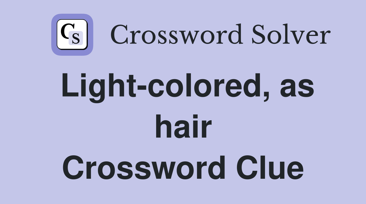 Light-colored, as hair Crossword Clue
