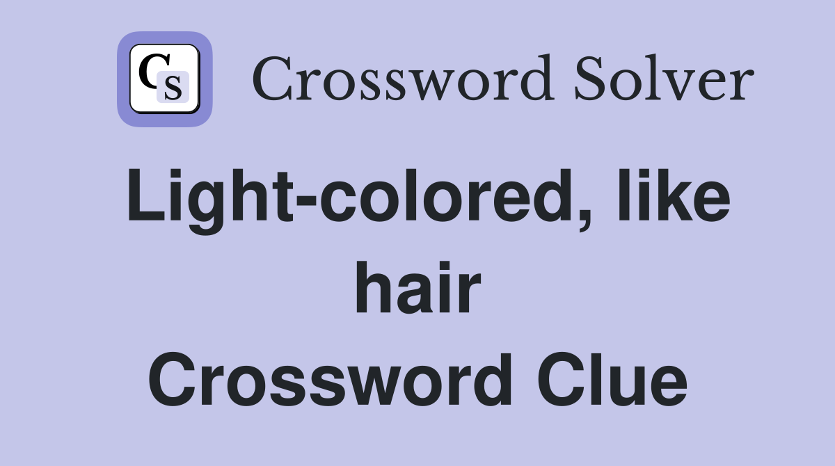 Light-colored, like hair Crossword Clue