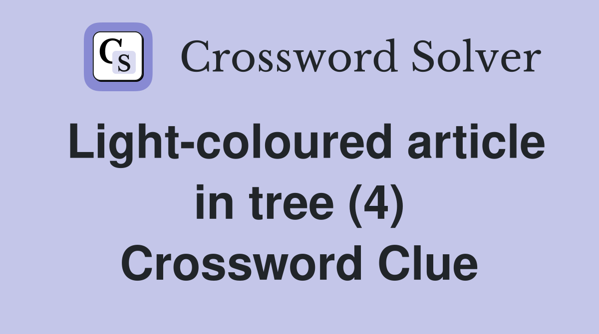 Light-coloured article in tree (4) Crossword Clue