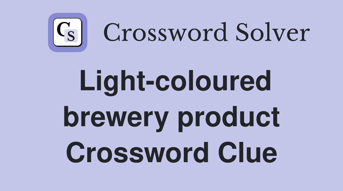 Light-coloured brewery product Crossword Clue