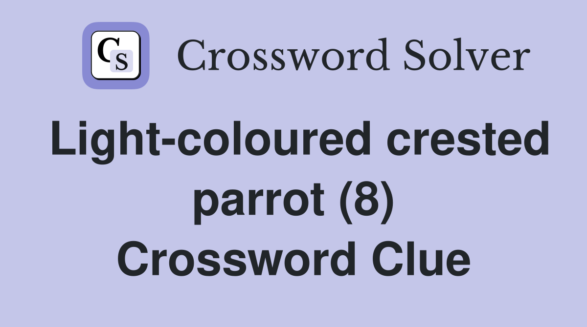 Light-coloured crested parrot (8) Crossword Clue