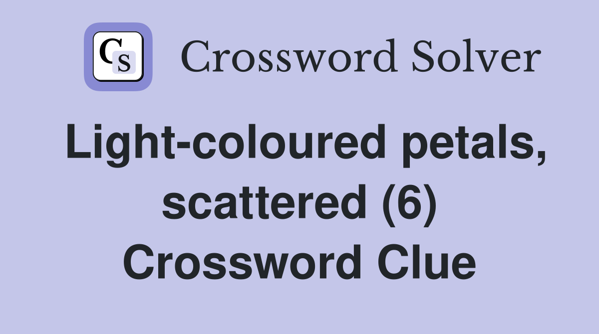 Light-coloured petals, scattered (6) Crossword Clue