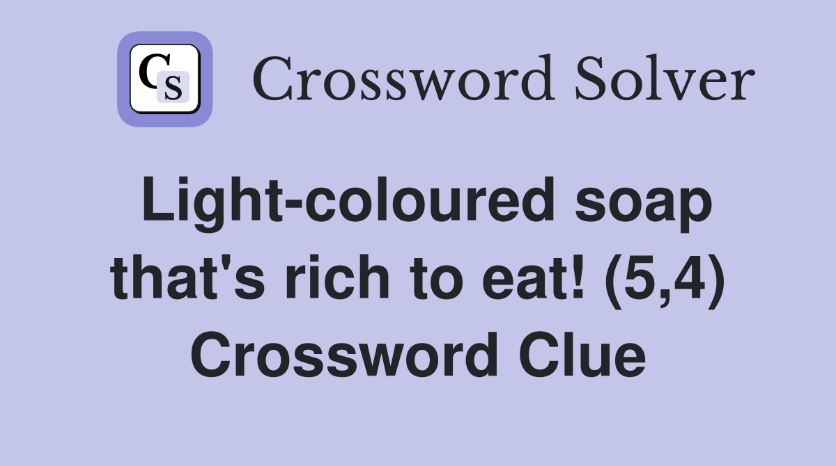 Light-coloured soap that's rich to eat! (5,4) Crossword Clue