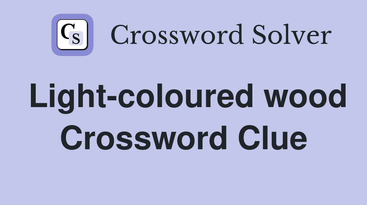 Light-coloured wood Crossword Clue