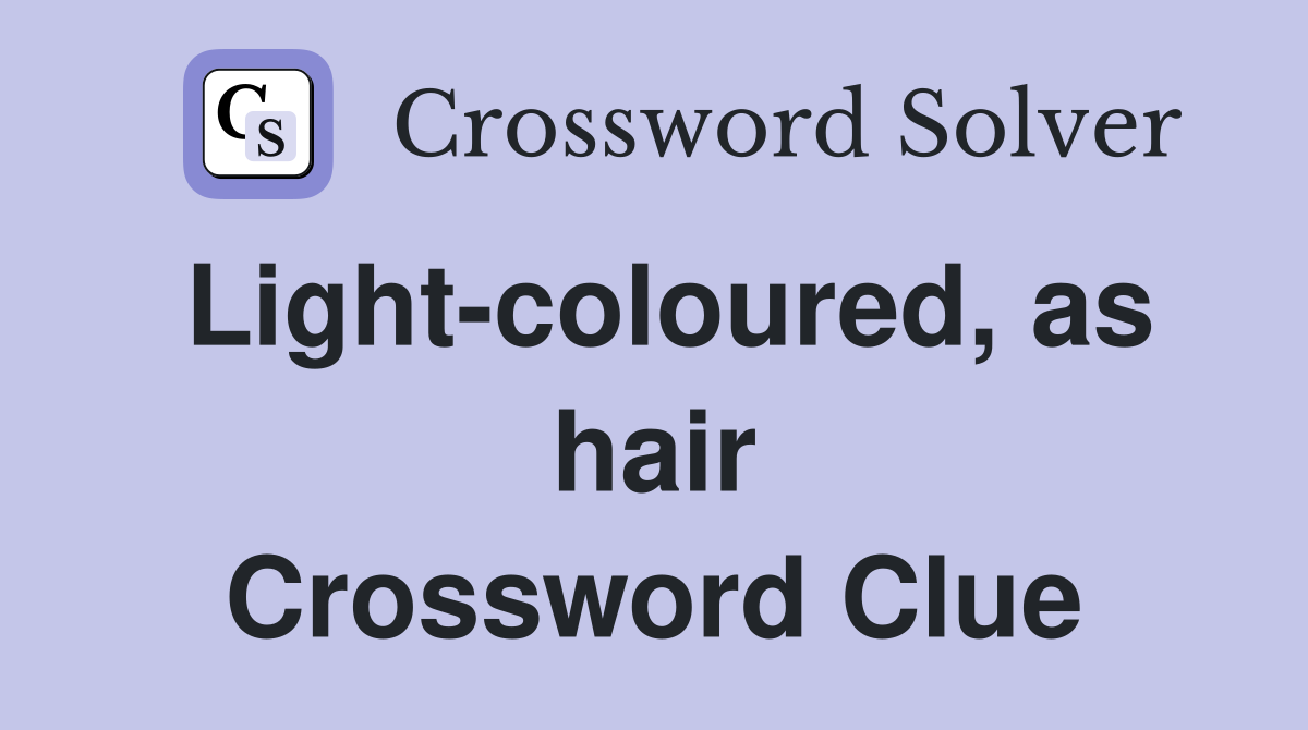 Light-coloured, as hair Crossword Clue