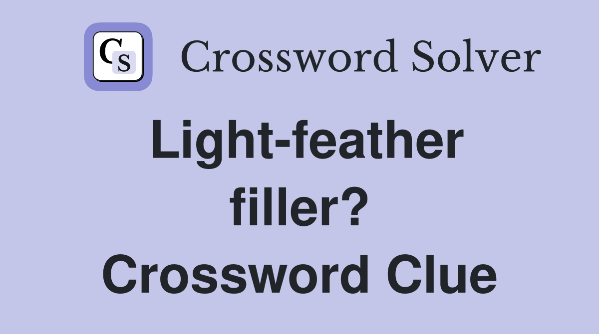 Light-feather filler? Crossword Clue