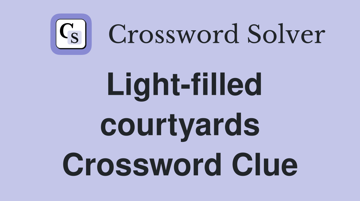 Light-filled courtyards Crossword Clue