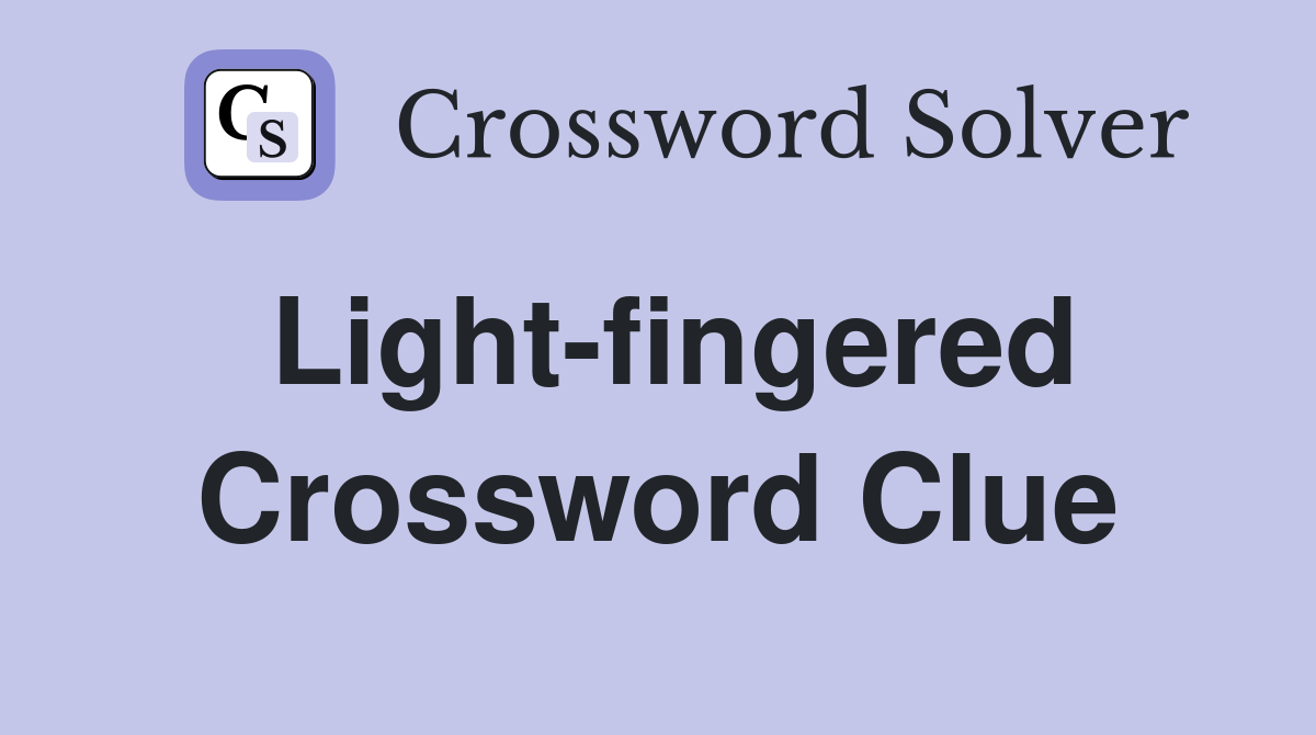 Light-fingered Crossword Clue