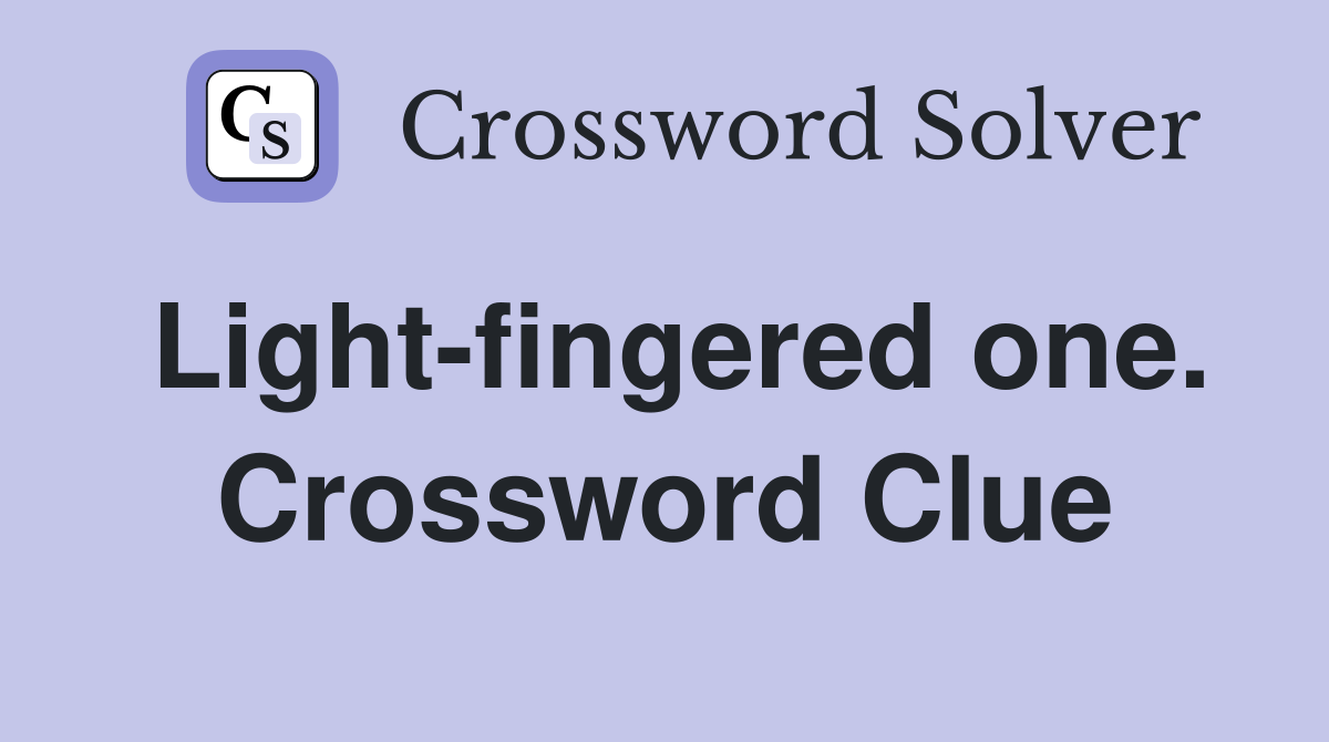 Light-fingered one. Crossword Clue