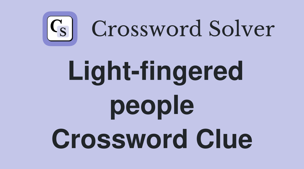 Light-fingered people Crossword Clue