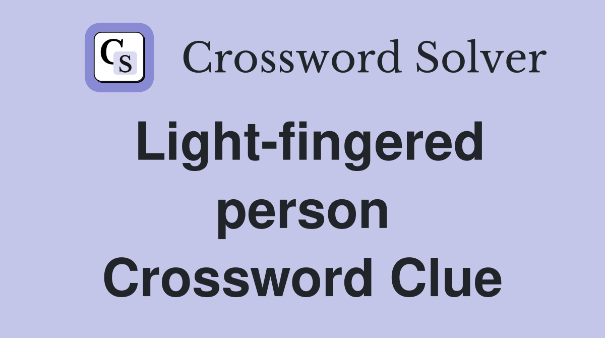Light-fingered person Crossword Clue