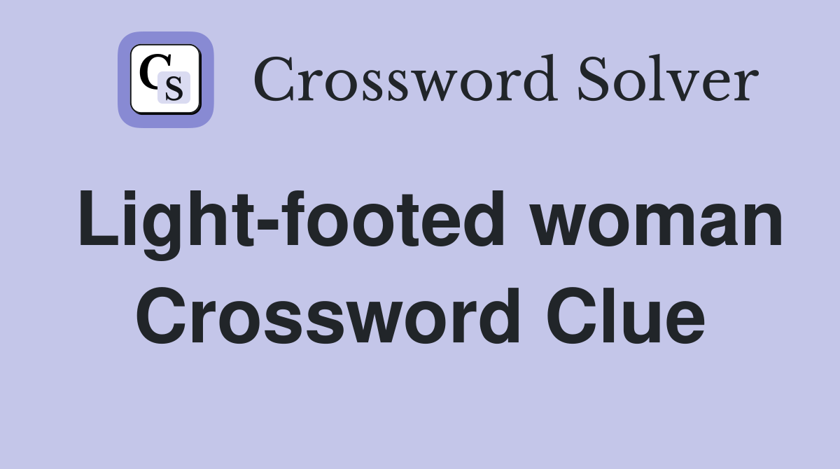 Light-footed woman Crossword Clue