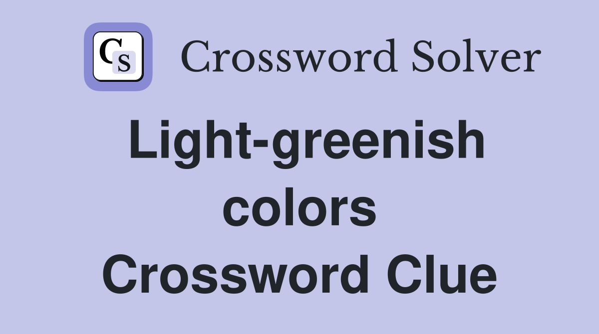 Light-greenish colors Crossword Clue